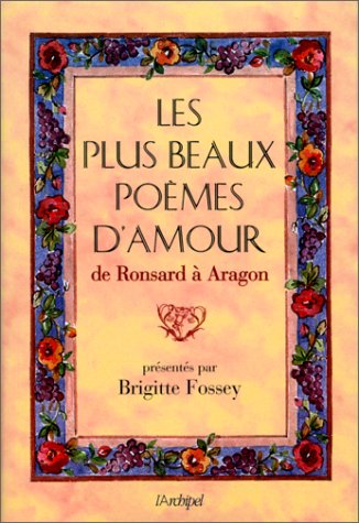 Plus beaux poèmes d'amour (Les ); De Ronsard à Aragon