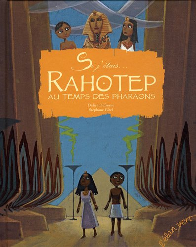 Si j'étais... Rahotep au temps des pharaons